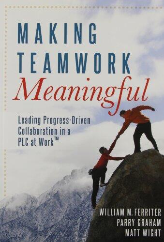 Making Teamwork Meaningful: Leading Progress-Driven Collaboration in a PLC at Work