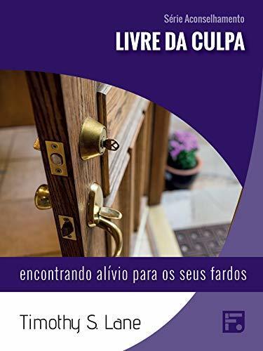 Livre da culpa: encontrando alívio para os seus fardos