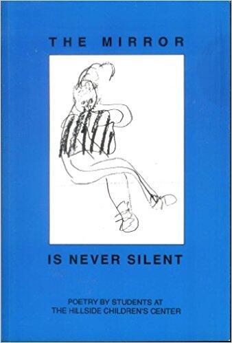 The Mirror Is Never Silent: Poetry by Students at the Hillside Children's Center