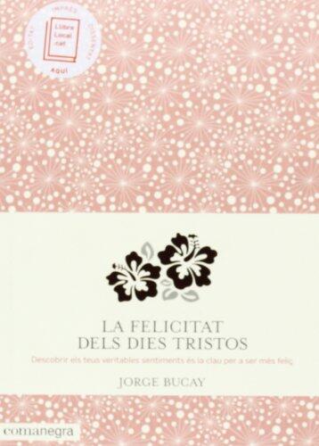 La felicitat dels dies tristos: Descobrir els teus veritables sentiments és la clau per a ser més feliç