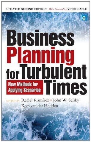 Business Planning for Turbulent Times: New Methods for Applying Scenarios