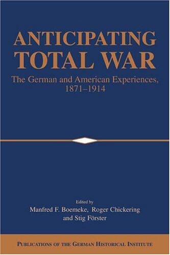 Anticipating Total War: The German and American Experiences, 1871-1914