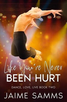 Like You've Never Been Hurt: Dance, Love, Live Book Two