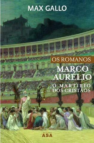 Os Romanos IV - Marco Aurélio: O Martírio dos Cristãos