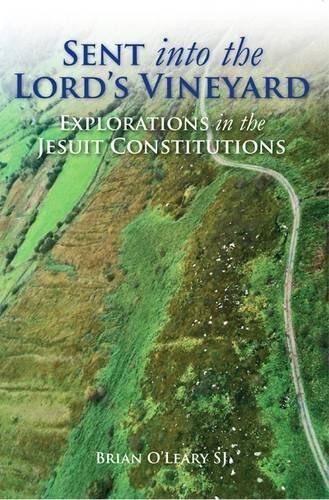 Sent Into the Lord's Vineyard: Explorations in the Jesuit Constitutions