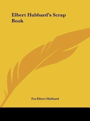 Elbert Hubbard's Scrap Book