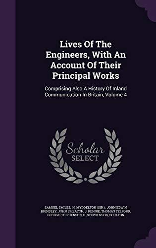 Lives Of The Engineers, With An Account Of Their Principal Works: Comprising Also A History Of Inland Communication In Britain, Volume 4