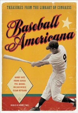 Baseball Americana: Treasures from the Library of Congress - A Visual History from Civil War Origins to the National Pastime