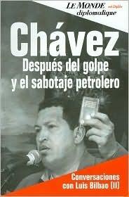 Chávez--después del golpe y el sabotaje petrolero: conversaciones con Luis Bilbao