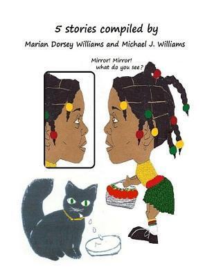 5 Stories compiled by Marian Dorsey Williams And Michael James Williams