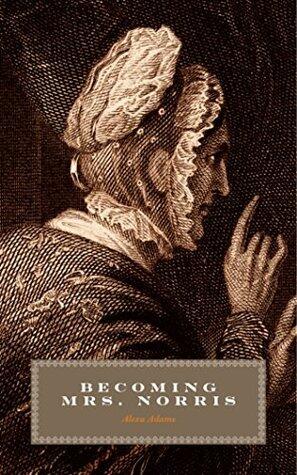 Becoming Mrs. Norris: A Mansfield Park Prequel
