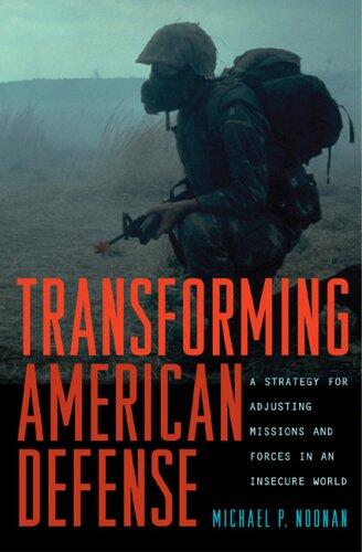 Transforming American Defense: A Strategy for Adjusting Missions and Forces in an Insecure World