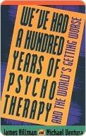 We've Had a Hundred Years of Psychotherapy & the World's Getting Worse