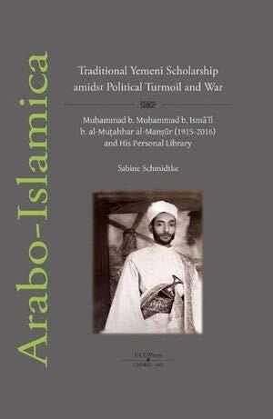 Traditional Yemeni Scholarship amidst Political Turmoil and War: Muḥammad b. Muḥammad b. Ismāʿīl b. al‐Muṭahhar al‐Manṣūr (1915‐2016) and His Personal Library