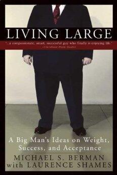 Living Large: A Big Man's Ideas on Weight, Success, And Acceptance