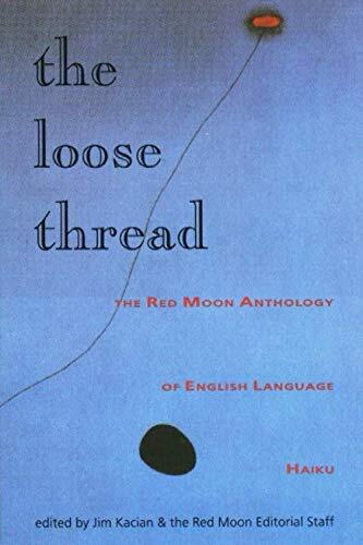 the loose thread: The Red Moon Anthology of English-Language Haiku 2001