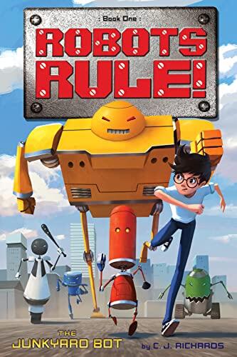 The Junkyard Bot: Robots Rule (Book 1)