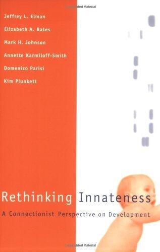 Rethinking Innateness: A Connectionist Perspective on Development (Neural Network Modeling and Connectionism)