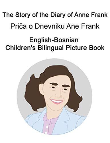 English-Bosnian The Story of the Diary of Anne Frank/Priča o Dnevniku Ane Frank Children's Bilingual Picture Book