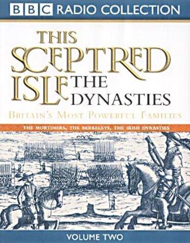This Sceptred Isle: The Dynasties, Volume Two: The Mortimers, the Berkeleys, the Irish Dynasties