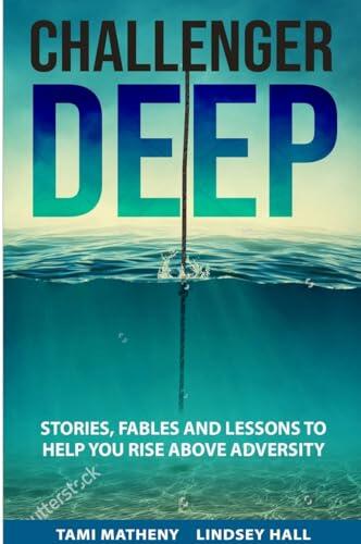 Challenger Deep: Stories, Fables, and Lesson to Help You Rise Above Adversity