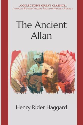 The Ancient Allan: Collector's Great Classics - Complete Revised Original Book for Modern Readers