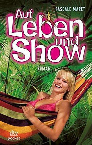 Auf Leben und Show: Roman