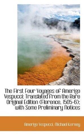 The First Four Voyages of Amerigo Vespucci: Translated from the Rare Original Edition (Florence, 150