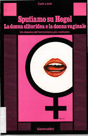 Sputiamo su Hegel. La donna clitoridea e la donna vaginale