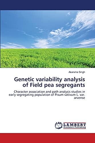 Genetic Variability Analysis of Field Pea Segregants: Character Association and Path Analysis Studies in Early Segregating Population of Pisum Sativum L. Var. Arvense