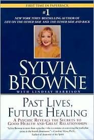 Past Lives, Future Healing: A Psychic Reveals the Secrets to Good Health and Great Relationships