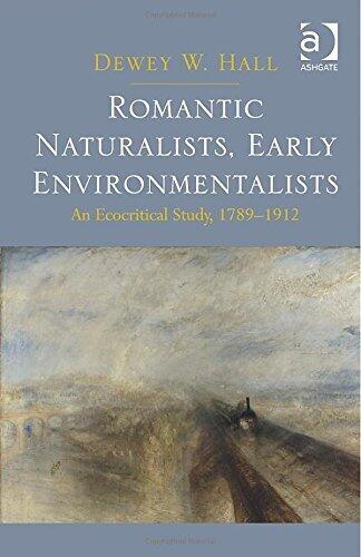Romantic Naturalists, Early Environmentalists: An Ecocritical Study, 1789-1912