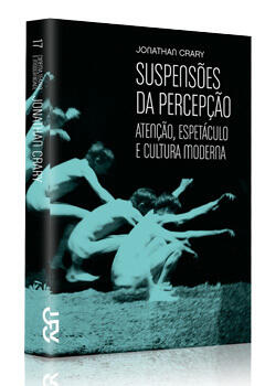 Suspensões da Percepção: Atenção, espetáculo e cultura moderna