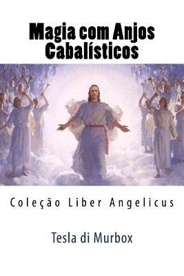 Magia com Anjos Cabalísticos: Coleção Liber Angelicus