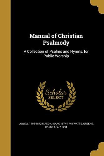Manual of Christian Psalmody: A Collection of Psalms and Hymns, for Public Worship