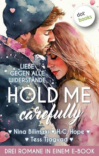 Hold Me Carefully: Drei Romane in einem eBook