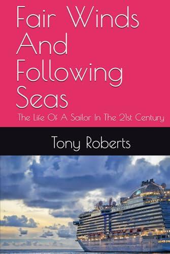 Fair Winds And Following Seas: The Life Of A Sailor In The 21st Century