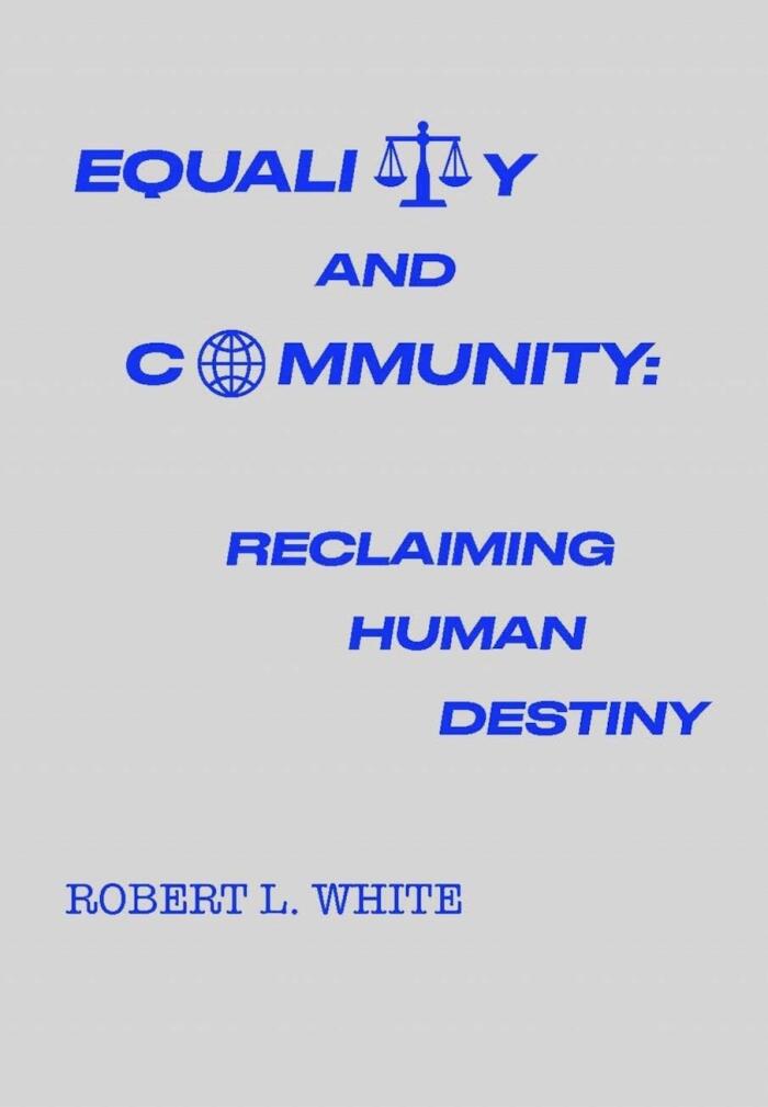 EQUALITY AND COMMUNITY: Reclaiming Human Destiny