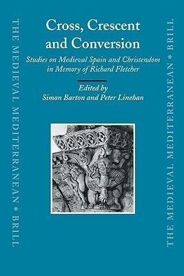 Cross, Crescent and Conversion: Studies on Medieval Spain and Christendom in Memory of Richard Fletcher (73)