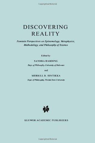 Discovering Reality: Feminist Perspectives on Epistemology, Metaphysics, Methodology, and Philosophy of Science