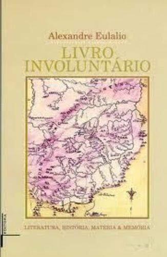 Livro involuntário: Literatura, história, matéria & modernidade
