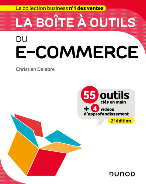 La boîte à outils du e-commerce - 2e éd.: 55 outils clés en main et 4 vidéos d'approfondissement
