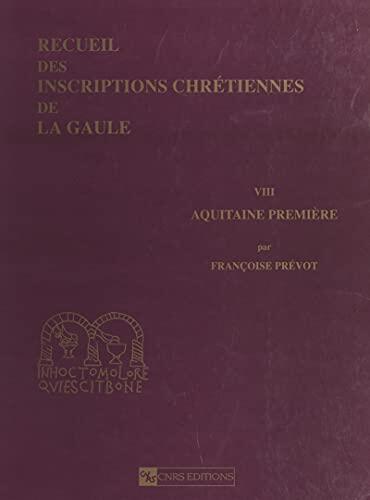 Recueil des inscriptions chrétiennes de la Gaule antérieures à la Renaissance carolingienne (8): Aquitaine première