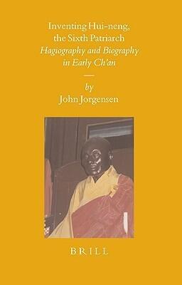 Inventing Hui-neng, the Sixth Patriarch: Hagiography And Biography in Early Ch'an