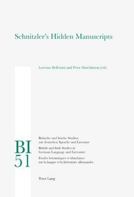 Schnitzler's Hidden Manuscripts (Britische und Irische Studien zur deutschen Sprache und Literatur / British and Irish Studies in German Language and Literature)