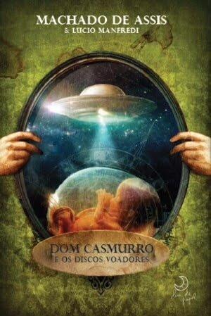 Dom Casmurro e os Discos Voadores