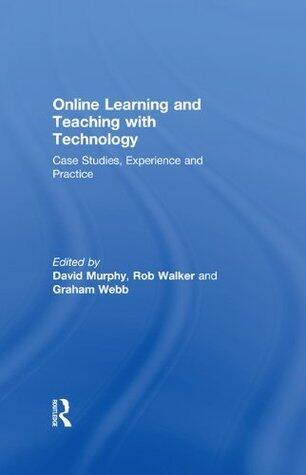 Online Learning and Teaching with Technology: Case Studies, Experience and Practice (Case Studies of Teaching in Higher Education