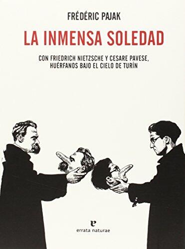 La Inmensa Soledad (Con Friedrich Nietzsche y Cesare Pavese, Huérfanos Bajo el Cielo de Turín)