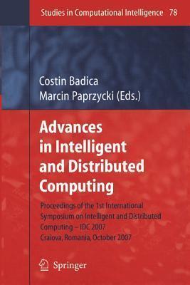 Advances in Intelligent and Distributed Computing: Proceedings of the 1st International Symposium on Intelligent and Distributed Computing IDC 2007, ...