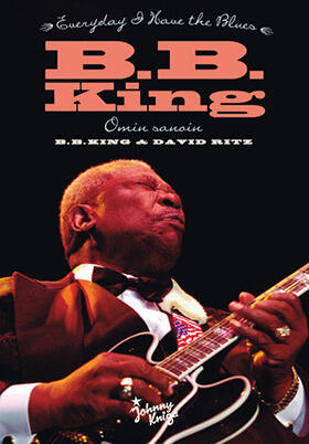 B. B. King omin sanoin : every day I have the blues